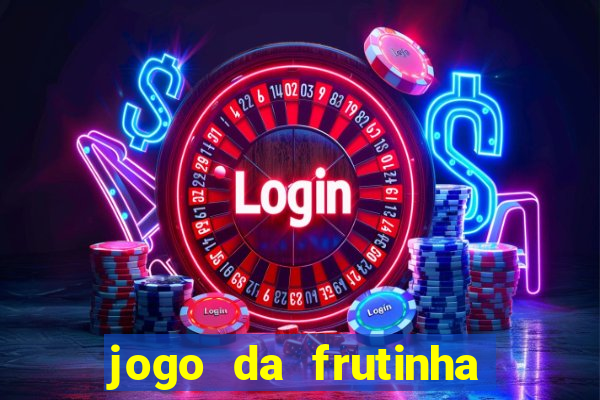 jogo da frutinha para ganhar dinheiro